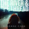 Rosanne Cash - The River & The Thread (LP)